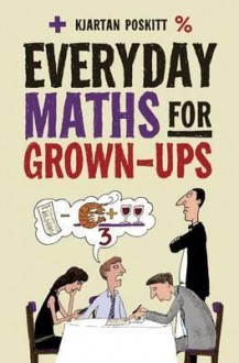 Everyday Maths For Grown Ups - Kjartan Poskitt, Poskitt