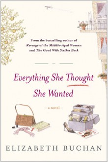 Everything She Thought She Wanted: A Novel - Elizabeth Buchan