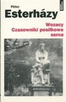 Wozacy. Czasowniki posiłkowe serca - Péter Esterházy