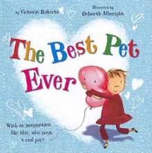 The Best Pet Ever - Victoria Roberts, Deborah Allwright