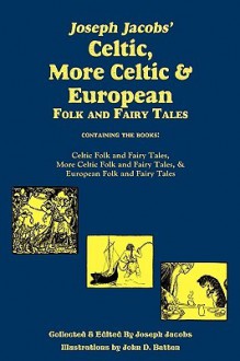 Joseph Jacobs' Celtic, More Celtic, and European Folk and Fairy Tales, Batten - Joseph Jacobs