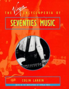 The Virgin Encyclopedia Of Seventies Music - Colin Larkin