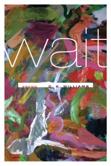 Wait - C.K. Williams