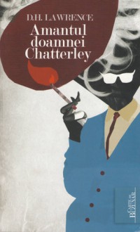 Amantul doamnei Chatterley - D.H. Lawrence, Antoaneta Ralian