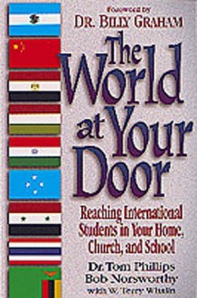 The World at Your Door: Reaching International Students in Your Home, Church, and School - Tom Phillips, W. Terry Whalin