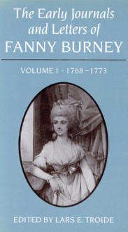 The Early Journals and Letters of Fanny Burney: Volume I, 1768-1773 - Lars E. Troide, Lars E. Troide