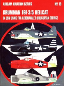 Grumman F6F-3/5 Hellcat: In USN-USMC-FAA-Aeronavale & Uruguayan service - Richard Mahler Hill, Michael Roffe, Richard Ward