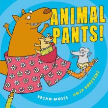 Animal Pants - Brian Moses, Anja Boretzki