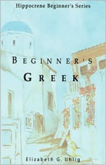 Beginner's Greek - Elizabeth G. Uhlig