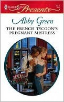 The French Tycoon's Pregnant Mistress (Harlequin Presents) - Abby Green