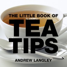 The Little Book of Tea Tips - Andrew Langley