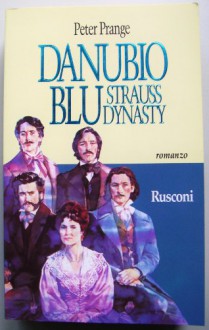 Danubio blu. Strauss dynasty - Peter Prange