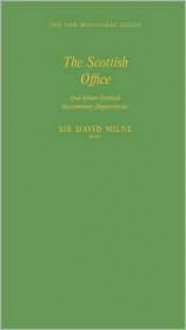 The Scottish Office and Other Scottish Government Departments - David Milne