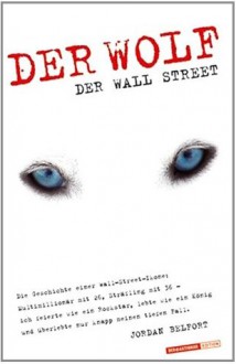 Der Wolf der Wall Street: Die Geschichte einer Wall-Street-Ikone (German Edition) - Jordan Belfort