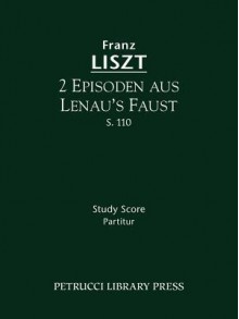 2 Episoden Aus Lenua's Faust, S. 110 - Study Score - Franz Liszt, Berthold Kellermann