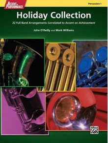 Accent on Performance Holiday Collection: 22 Full Band Arrangements Correlated to Accent on Achievement (Percussion 1) - John O'Reilly, Mark Williams