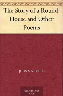 The Story of a Round-House and Other Poems - John Masefield