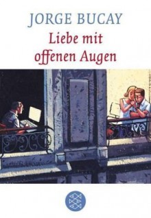 Liebe Mit Offenen Augen Roman - Jorge Bucay, Petra Willim