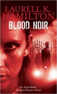 Blood Noir (Anita Blake, Vampire Hunter, #16) - Laurell K. Hamilton