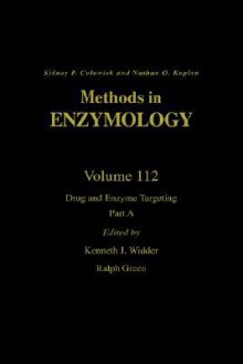 Methods in Enzymology, Volume 112: Drug and Enzyme Targeting, Part A - Sidney P. Colowick