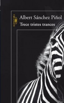 Trece tristes trances - Albert Sánchez Piñol