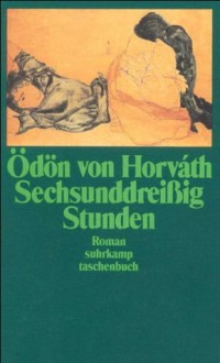 Sechsunddreißig Stunden - Ödön von Horváth