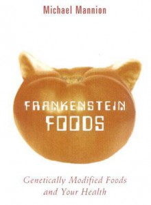 Frankenstein Foods - Michael Mannion