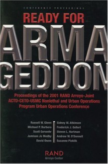 Ready For Armageddon: Proceedings Of The 2001 Rand Arroyo Joint Actd Ceto Usmc Nonlethal And Urban Operations Program Urban Operations Conference - Russell W. Glenn