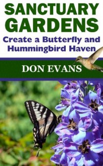 Sanctuary Gardens - Create a Butterfly and Hummingbird Haven (Gardening with Don) - Don Evans