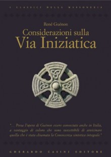 Considerazioni sulla via iniziatica (Classici della Massoneria) (Italian Edition) - René Guénon