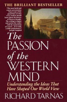 The Passion of the Western Mind: Understanding the Ideas that Have Shaped Our World View - Richard Tarnas