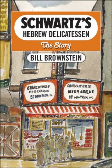 Schwartz's Hebrew Delicatessen: The Story - Bill Brownstein