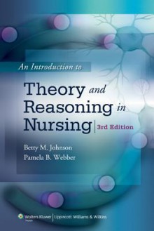 Introduction to Theory and Reasoning in Nursing - Betty Johnson