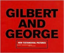 The Gilbert & George: New Testamental Pictures - Gilbert & George