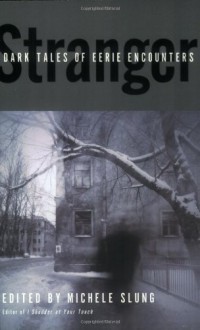 Stranger: Dark Tales of Eerie Encounters - Michele B. Slung