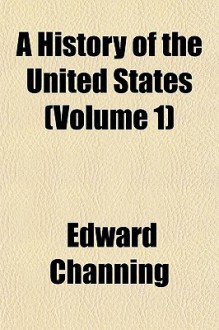 A History Of The United States (Volume 1) - Edward Channing