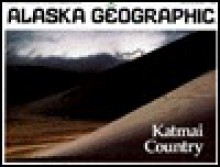 Katmai Country - Alaska Geographic Association, Alaska Geographic, Penny Rennick, Alaska Geographic Association