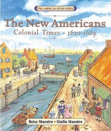 The New Americans: Colonial Times, 1620-1689 - Betsy Maestro, Guilio Maestro