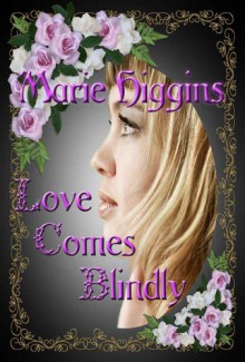 Love Comes Blindly - Marie Higgins