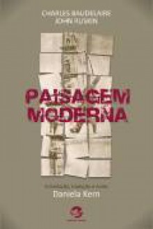 Paisagem moderna - Charles Baudelaire, John Ruskin, Daniela Kern