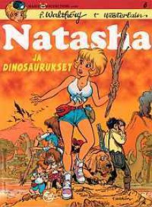 Natasha ja dinosaurukset (Natasha, #6) - François Walthéry, Wasterlain, Kaija Rekola-Salo