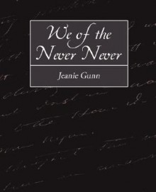 We of the Never-Never - Jeannie Gunn