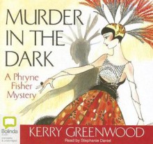 Murder In The Dark (Phryne Fisher, #16) - Stephanie Daniel, Kerry Greenwood