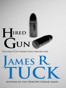 Hired Gun (Culvert City Crime Files, #1) - James R. Tuck