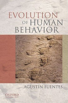 Evolution of Human Behavior - Agustin Fuentes