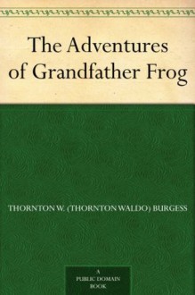 The Adventures of Grandfather Frog - Thornton W. Burgess, Harrison Cady