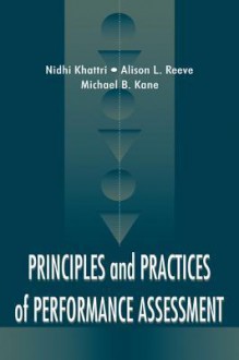 Principles and Practices of Performance Assessment - Nidhi Khattri, Alison L. Reeve, Michael B. Kane