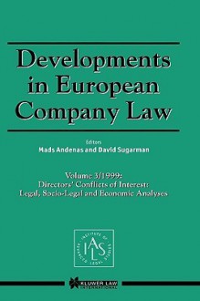 Developments in European Company Law Vol 3 1999: Directors' Conflicts of Interest: Legal, Socio-Legal and Economic Analyses - Mads Andenas, David Sugarman, British Institute of International and C