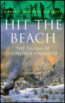 Hit the Beach: The Drama of Amphibious Warfare - Simon Foster