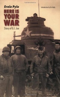 Here is Your War - Ernie Pyle, Carol Johnson, Orr Kelly